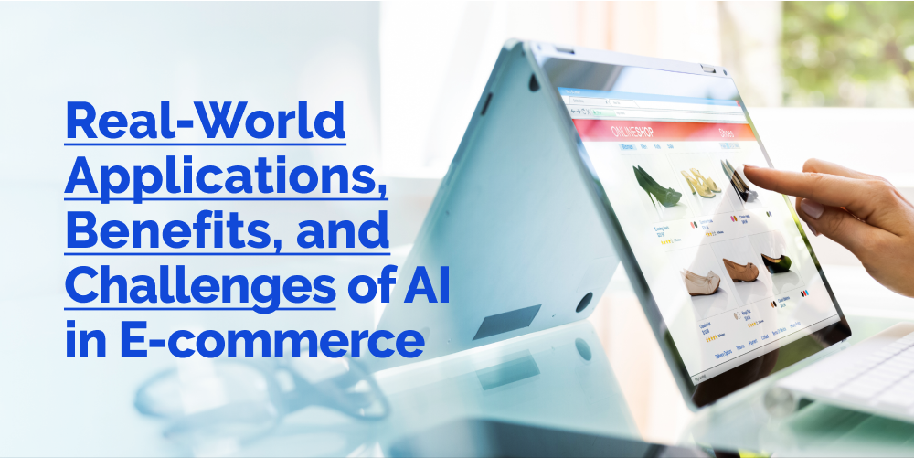 Power of AI in eCommerce: Real-World Applications, Benefits and Lingering Hurdles