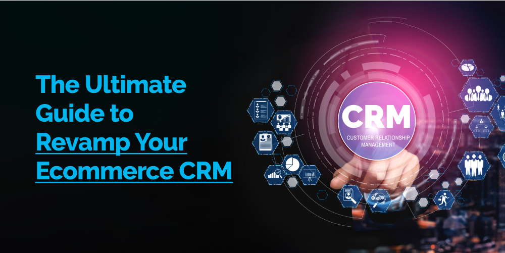 Revamp your eCommerce CRM