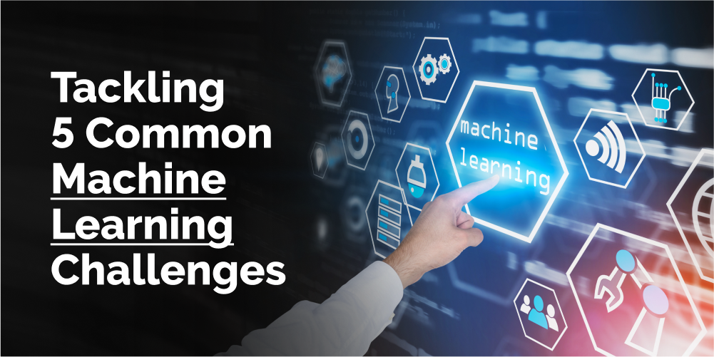 ow to tackle 5 common machine learning challenges 