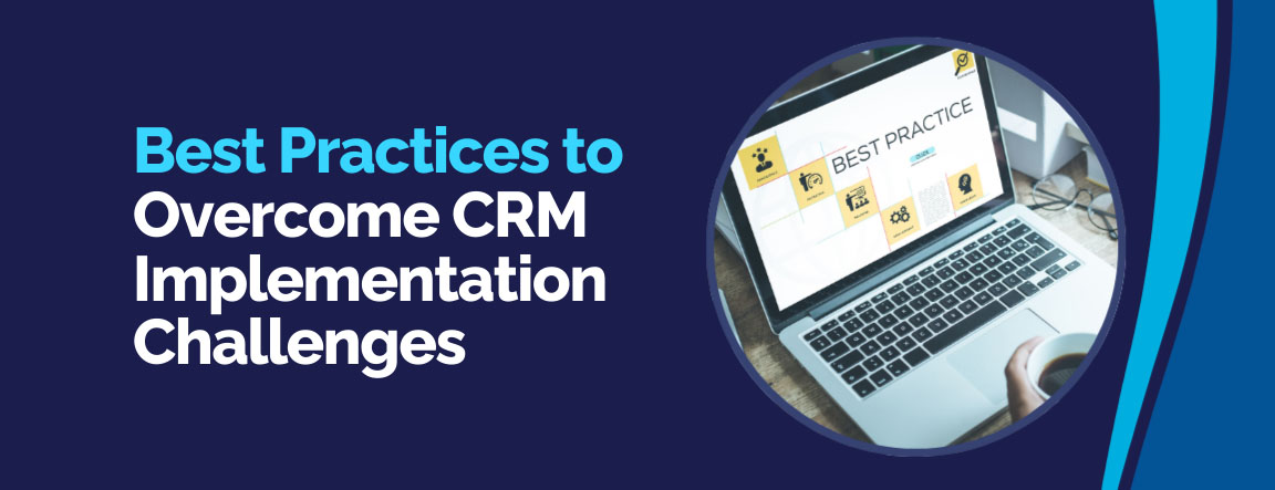 Proven best practices to overcome CRM implementation challenges successfully