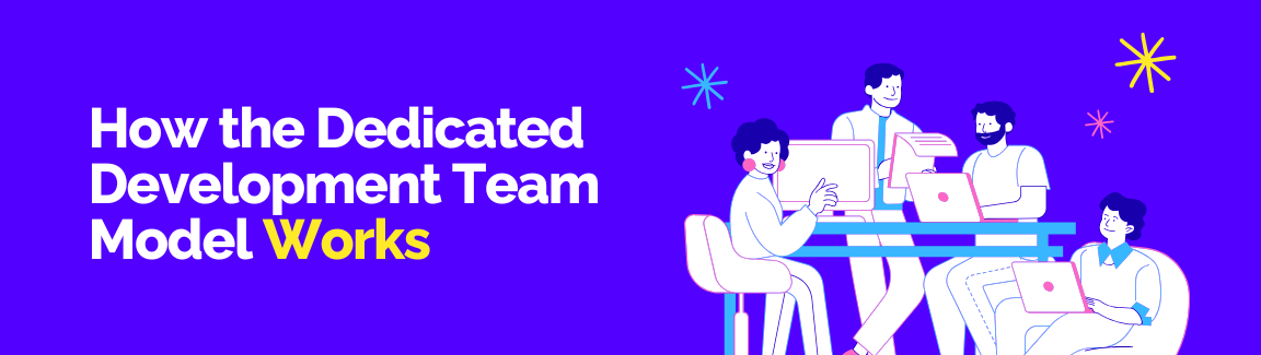 An illustration of a team collaborating around a desk with laptops, titled "How the Dedicated Development Team Model Works."