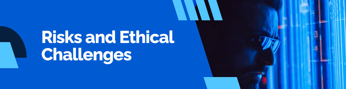 Heading graphic: "Risks and Ethical Challenges" featuring a man's profile illuminated by a blue light from a screen showing data.