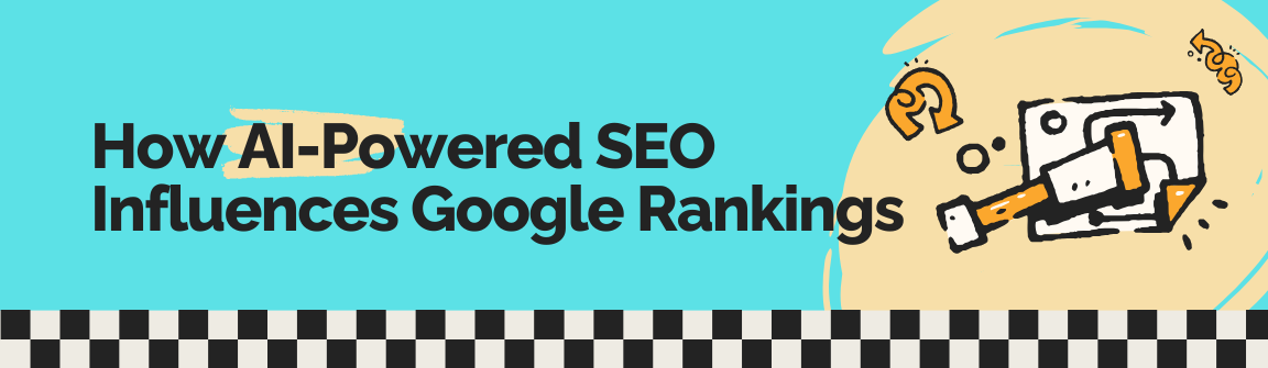 How AI-Powered SEO Influences Google Rankings, featuring a fun drawing of an arrow chart and a marker.