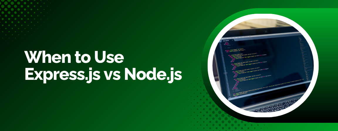 Section header titled "When to Use Express.js vs Node.js" next to an image of code on a laptop screen.