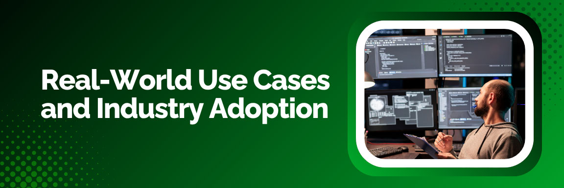 Section header titled "Real-World Use Cases and Industry Adoption" next to an image of a developer monitoring multiple screens showing code and data.