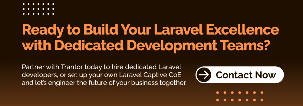 Ready to Build Your Laravel Excellence with Dedicated Development Teams? Contact Now.