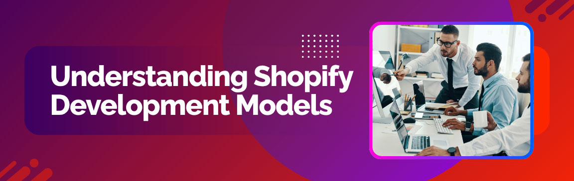 Understanding Shopify Development Models, showing a group of professionals collaborating around a computer.