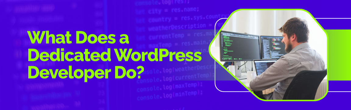 What Does a Dedicated WordPress Developer Do? featuring a developer working with multiple code monitors.