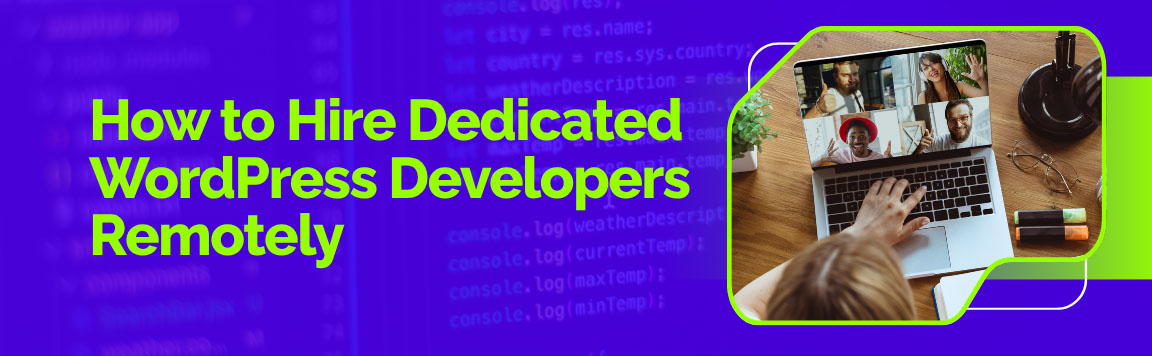 How to Hire Dedicated WordPress Developers Remotely with an image of a person on a laptop video conference with a team.