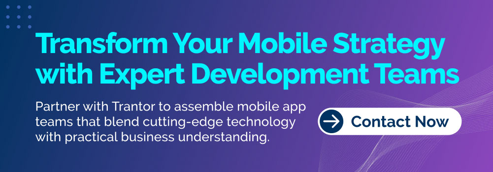 Transform Your Mobile Strategy with Expert Development Teams call to action by Trantor.