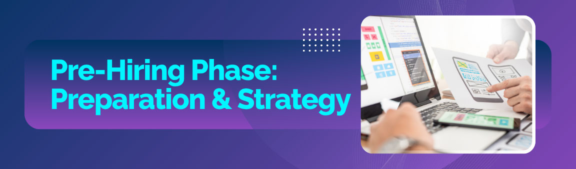 Pre-Hiring Phase: Preparation and Strategy for mobile app development.