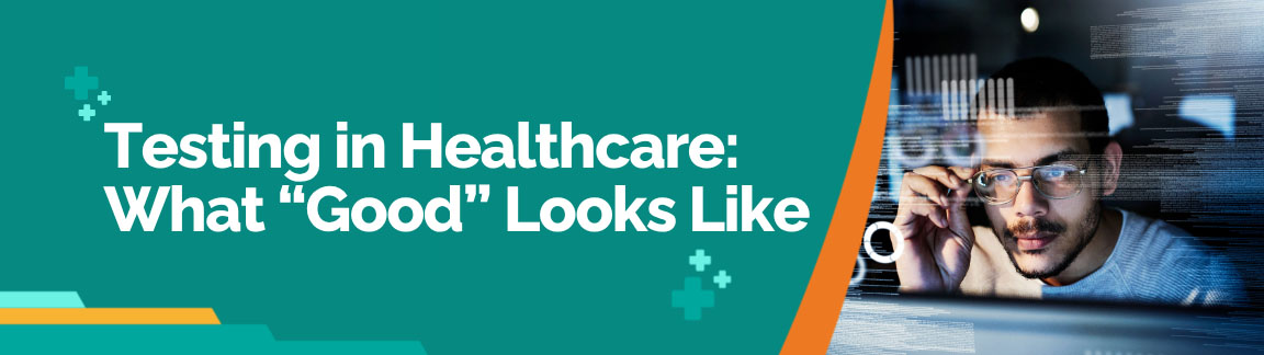 Testing in Healthcare: What "Good" Looks Like for medical software quality assurance.