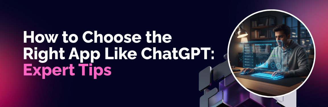 How to choose the right app like ChatGPT with expert tips