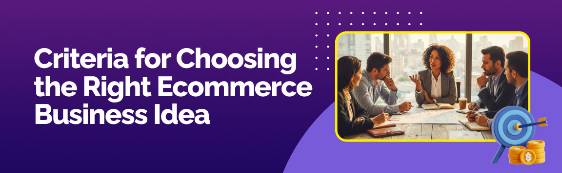 Criteria for choosing the right ecommerce business idea through strategic team discussion