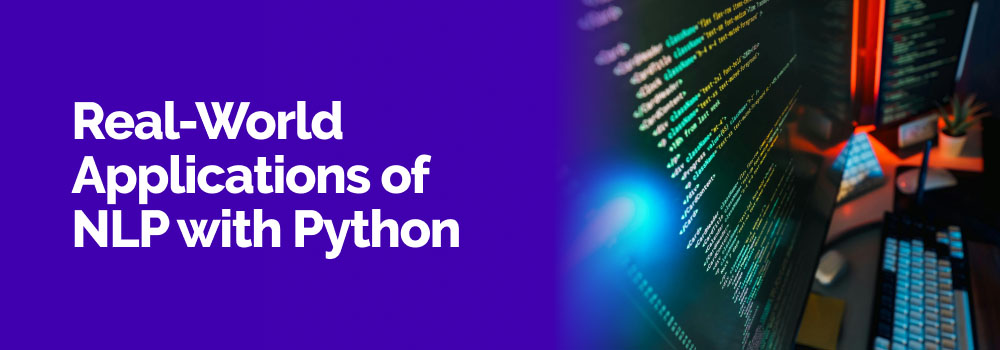Real-world applications of NLP with Python in chatbots, search, and text analytics.