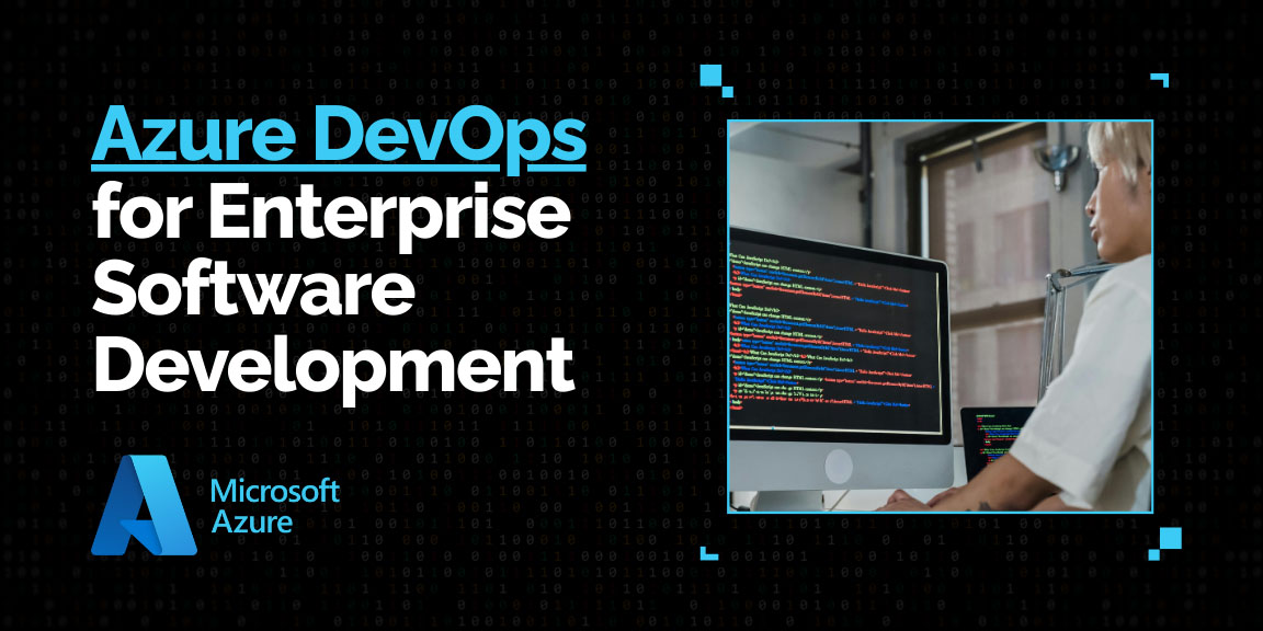 Azure DevOps for enterprise software development using Microsoft Azure platform.