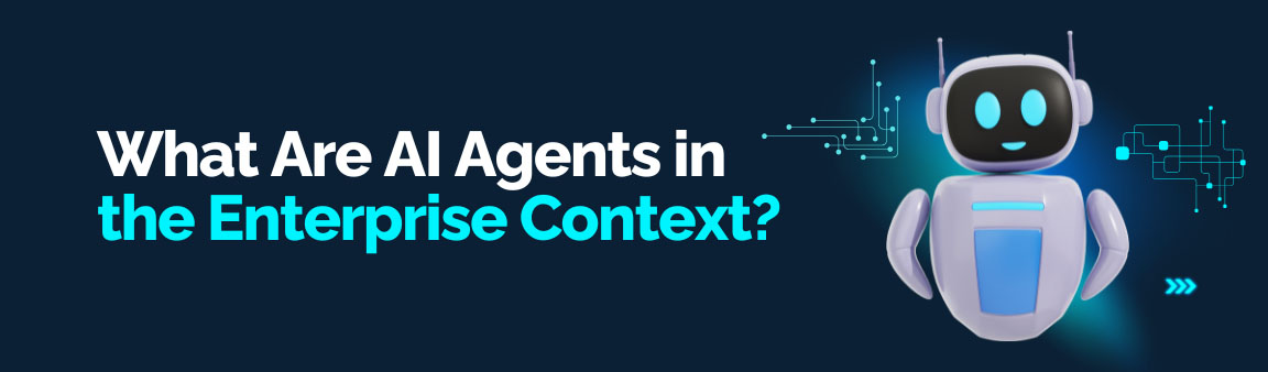 What AI agents are in the enterprise context with friendly robot illustration