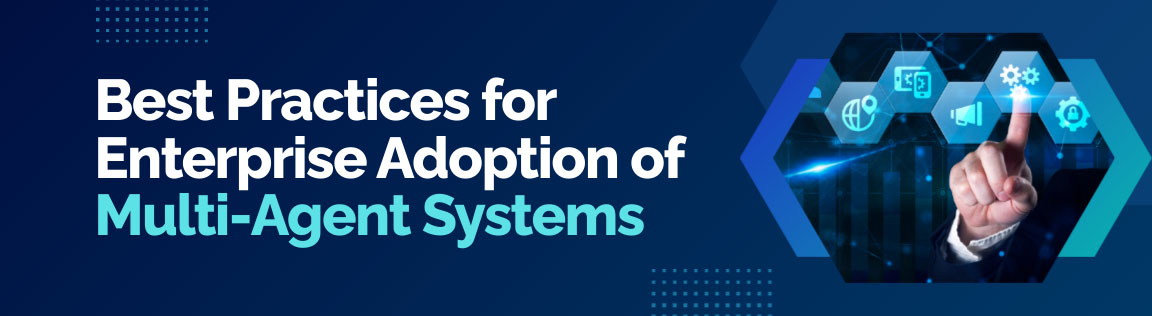 Best practices for enterprise adoption of multi-agent systems at scale.