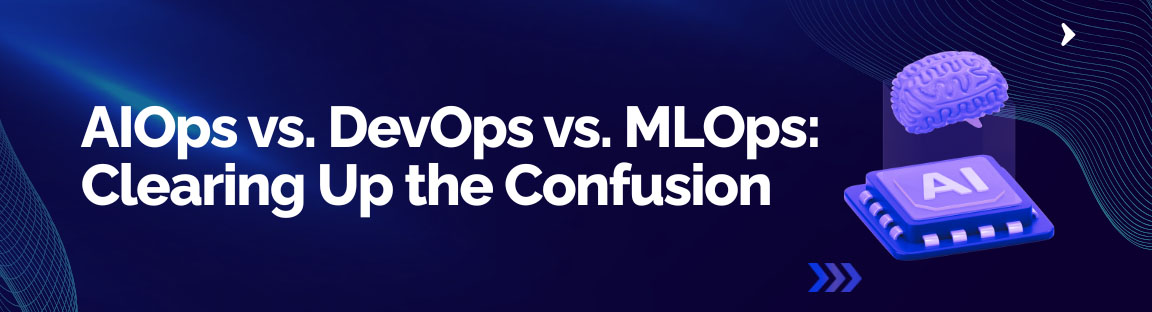 Difference between AIOps, DevOps, and MLOps in modern IT operations and automation strategies
