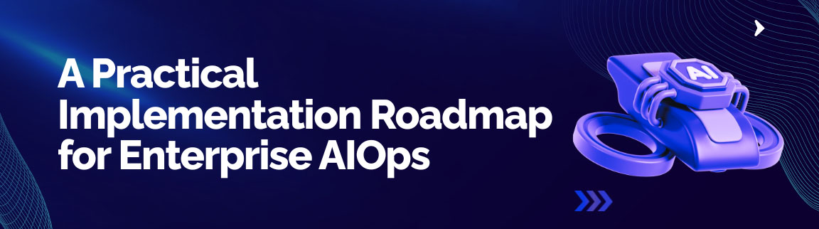 Enterprise AIOps implementation roadmap with automation, monitoring, and workflow integration