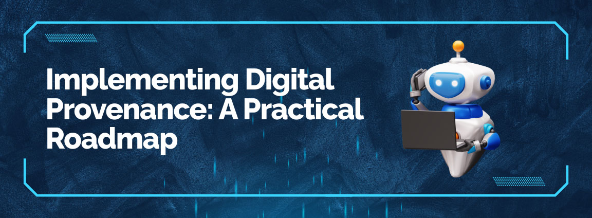 Implementing digital provenance with practical roadmap including tools, workflows, and enterprise adoption strategy